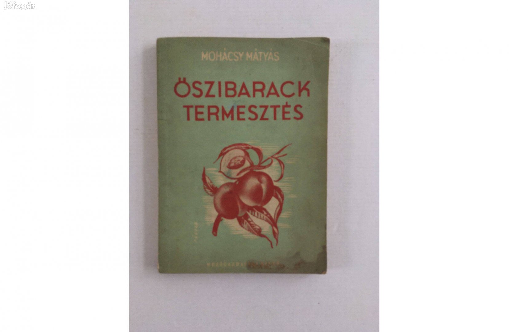 Mohácsy Mátyás: Őszibaracktermesztés 1951. - első kiadás!