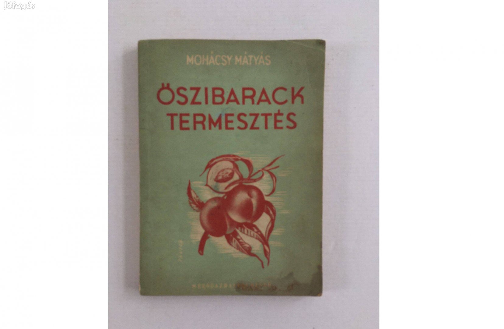 Mohácsy Mátyás: Őszibaracktermesztés 1951. - első kiadás!