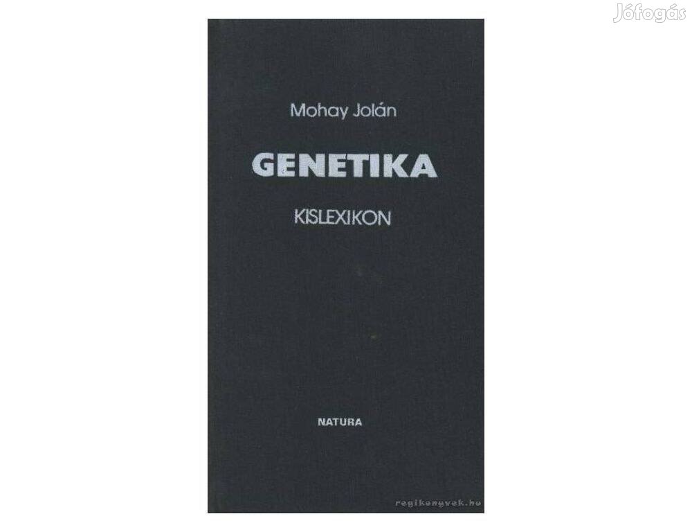 Mohay Jolán - Genetika kislexikon, újszerű