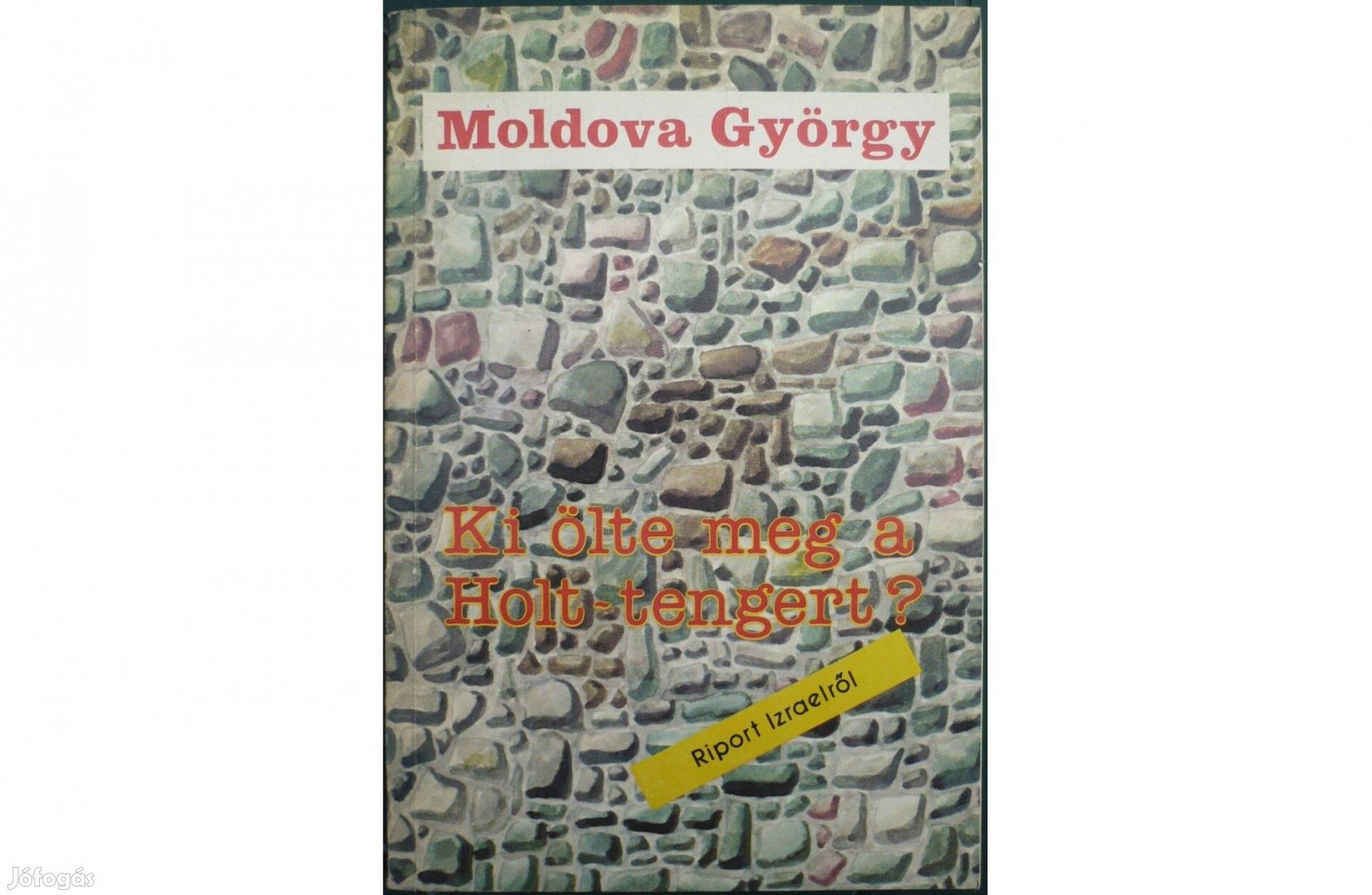 Moldova György - Ki ölte meg a Holt-tengert?