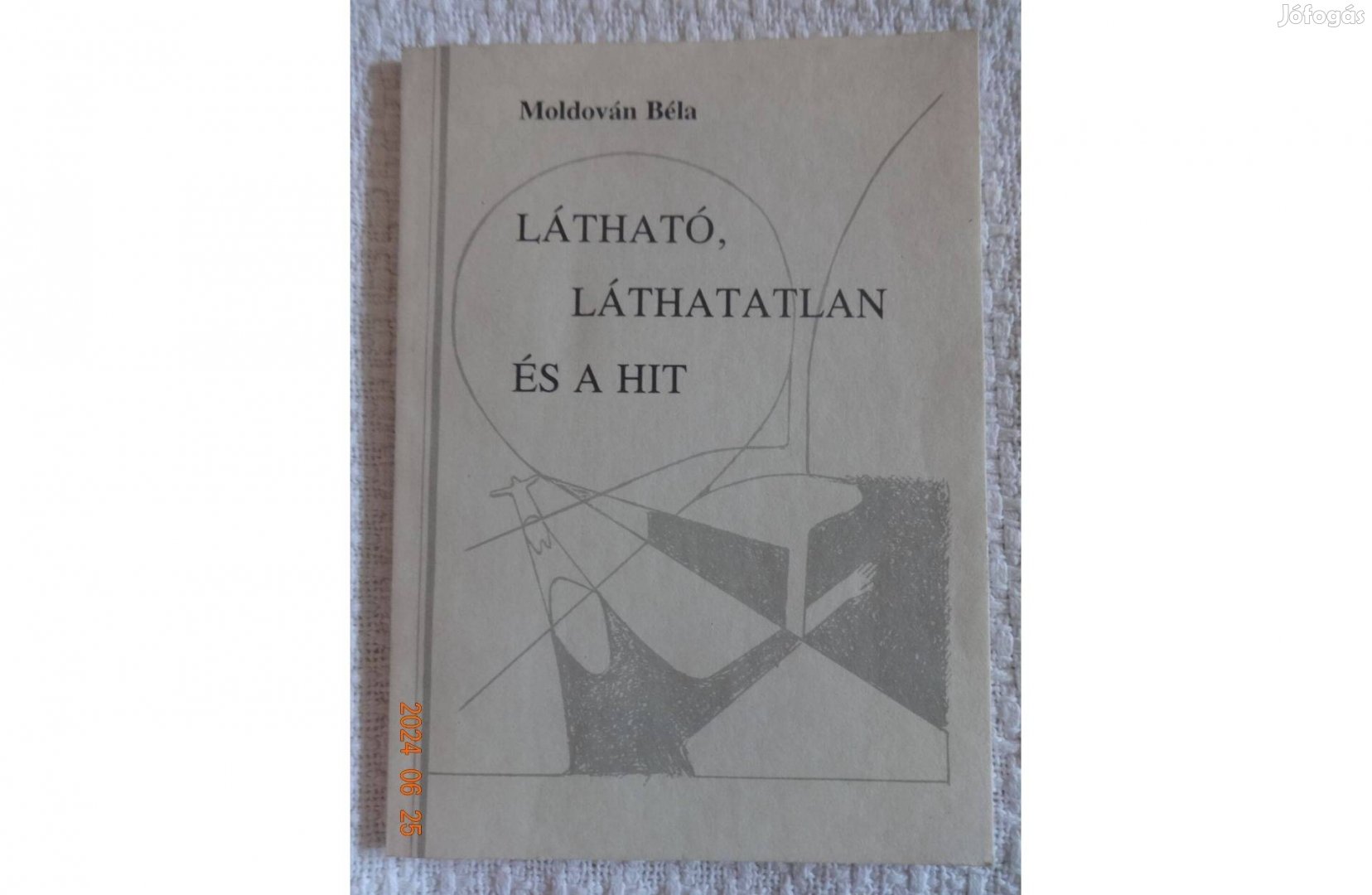 Moldován Béla: Látható, Láthatatlan És A HIT