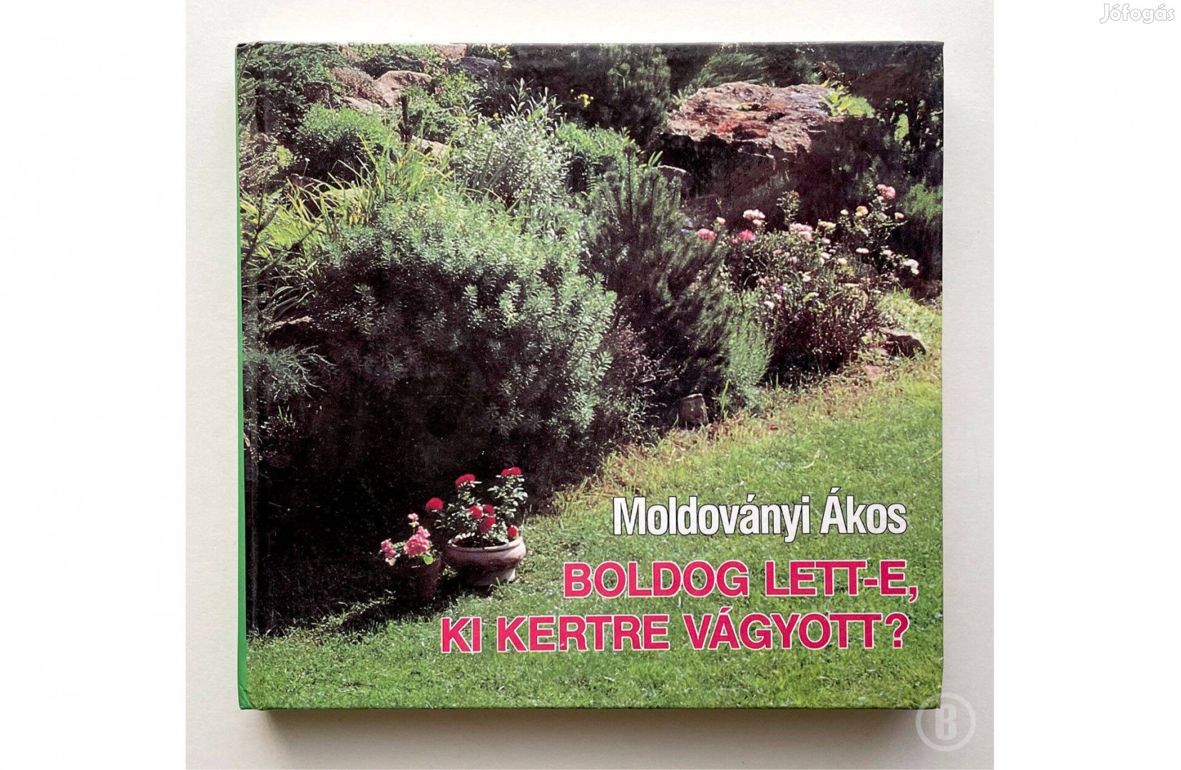 Moldoványi Á. Boldog lett-e, ki kertre vágyott? - Csak