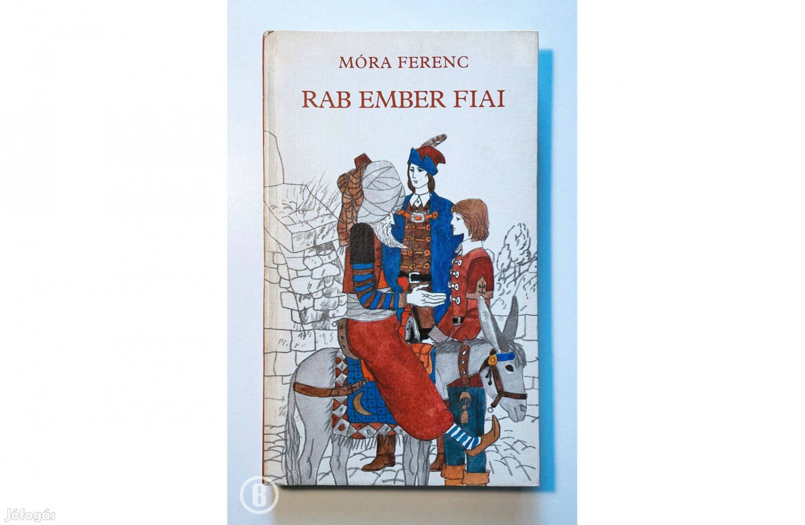 Móra Ferenc: Rab ember fiai (Csak személyesen!)