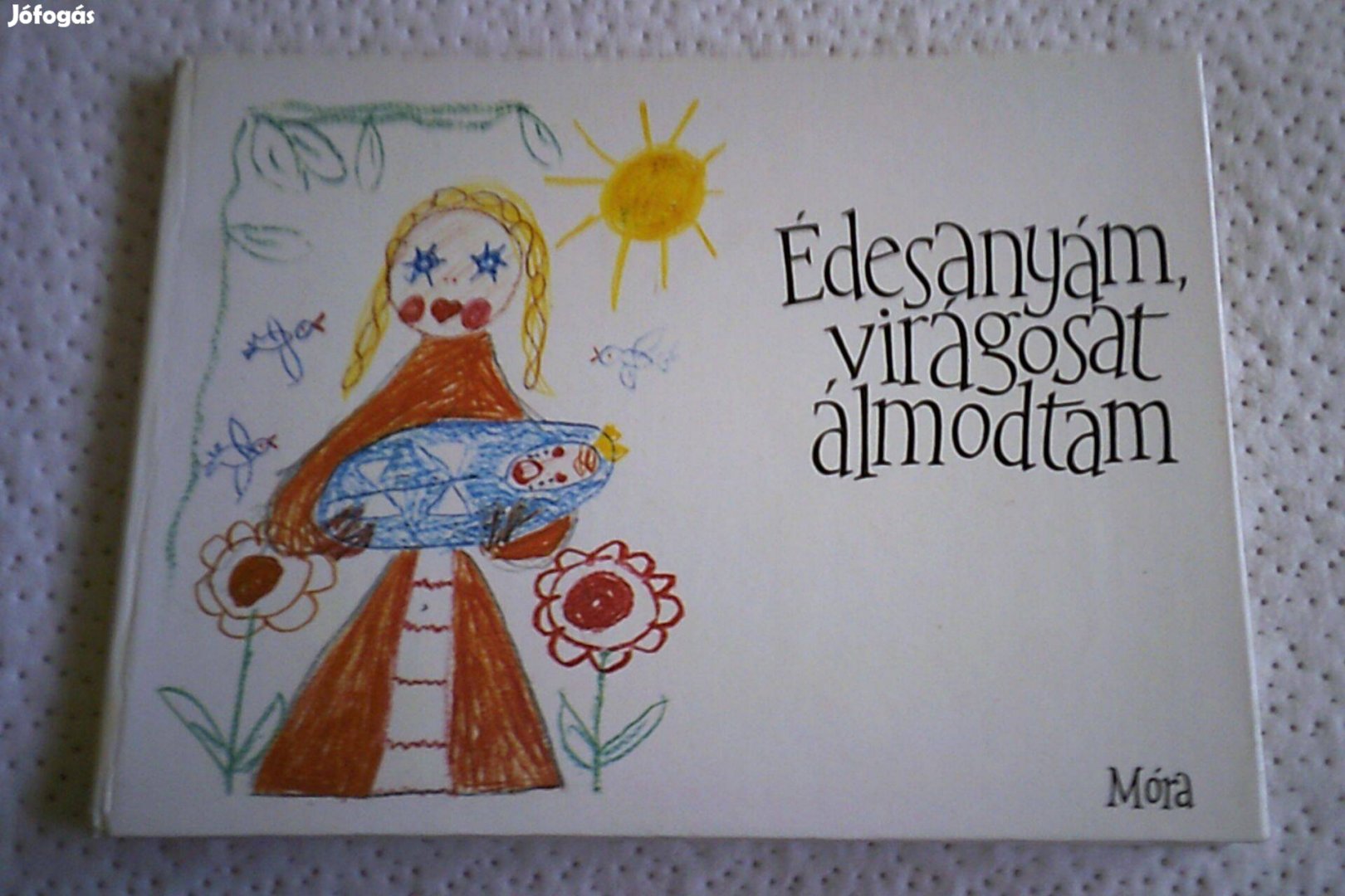 Móra Könyvkiadó Édesanyám virágosat álmodtam 1977