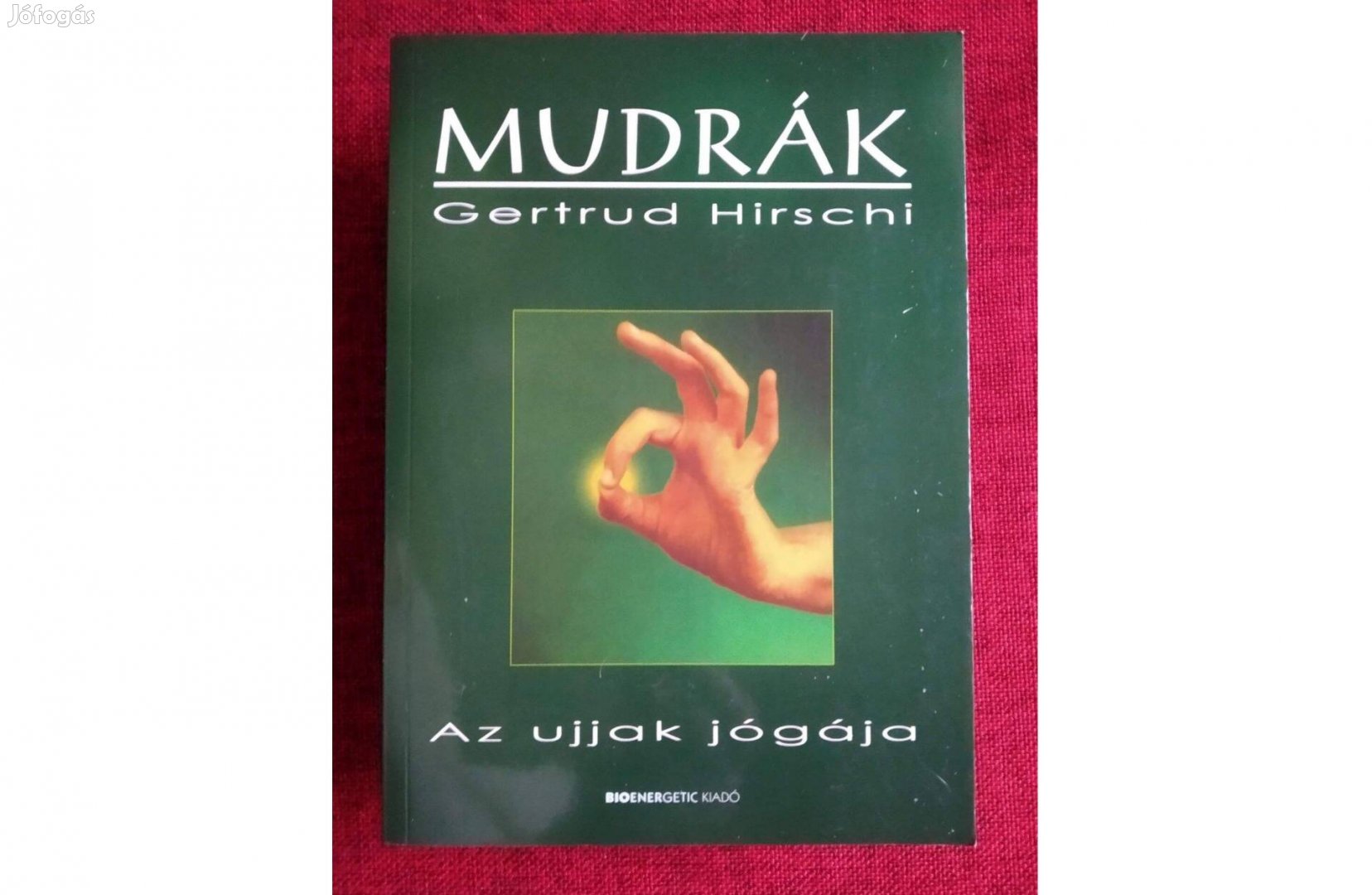 Mudrák - Az ujjak jógája Gertrud Hirschi A keleti gyógyítás Mudrák - A