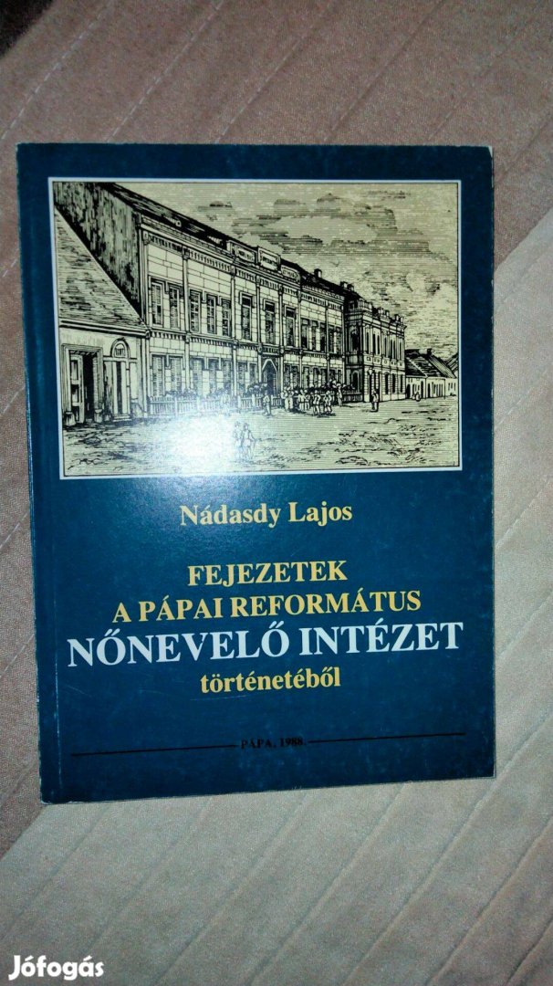 Nádasdy Lajos Fejezetek a pápai református Nőnevelőintézet történetébő