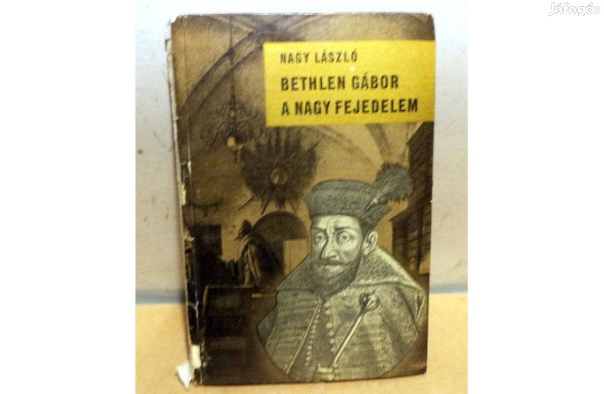 Nagy László: Bethlen Gábor a nagy fejedelem