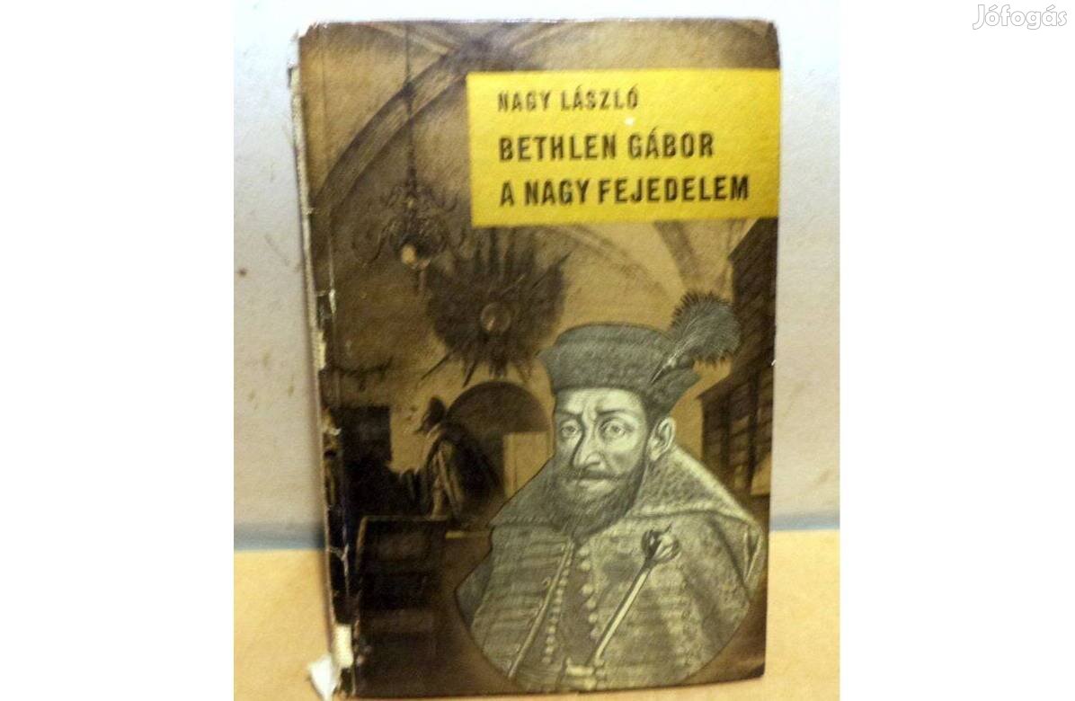 Nagy László: Bethlen Gábor a nagy fejedelem