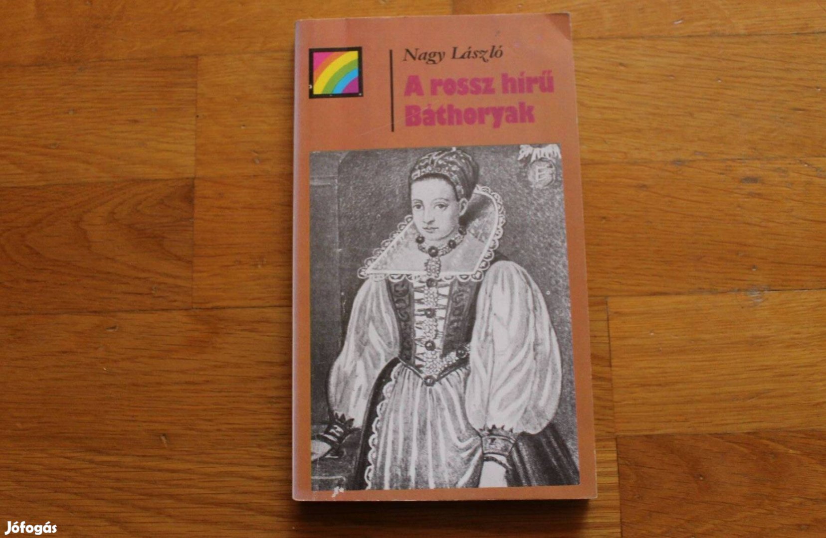 Nagy László - A rossz hírű Báthoryak