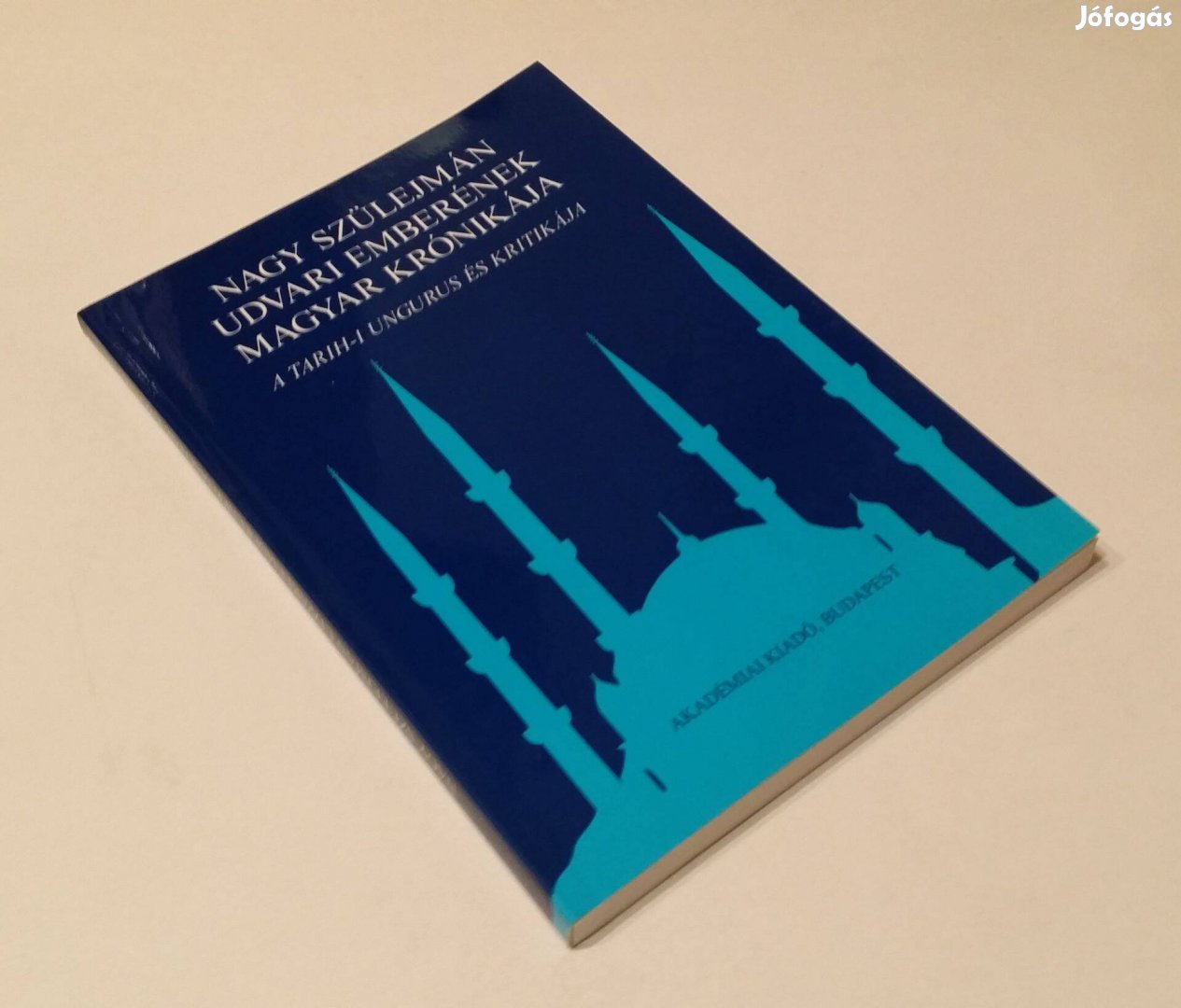 Nagy Szülejmán udvari emberének magyar krónikája A Tarih-i