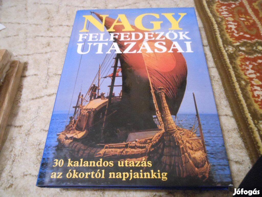 Nagy felfedezők utazásai 30 kalandos utazás az ókortól napjainkig