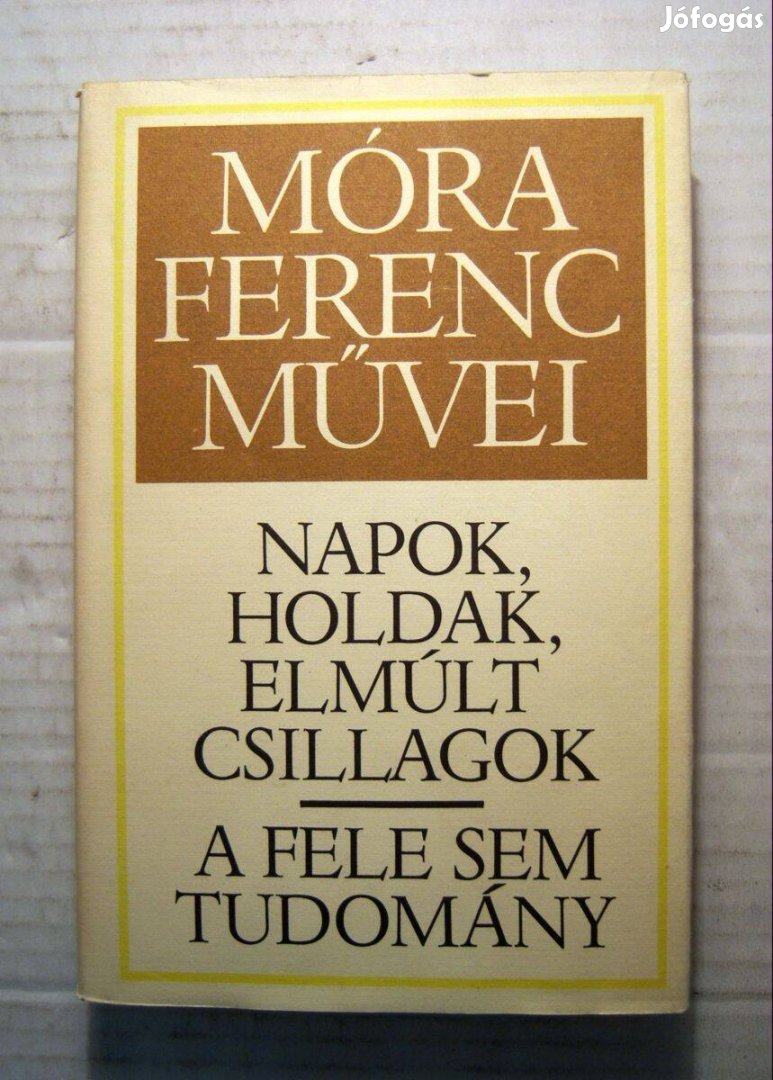 Napok,Holdak,Elmúlt Csillagok/A Fele Sem Tudomány (Móra Ferenc) 1980