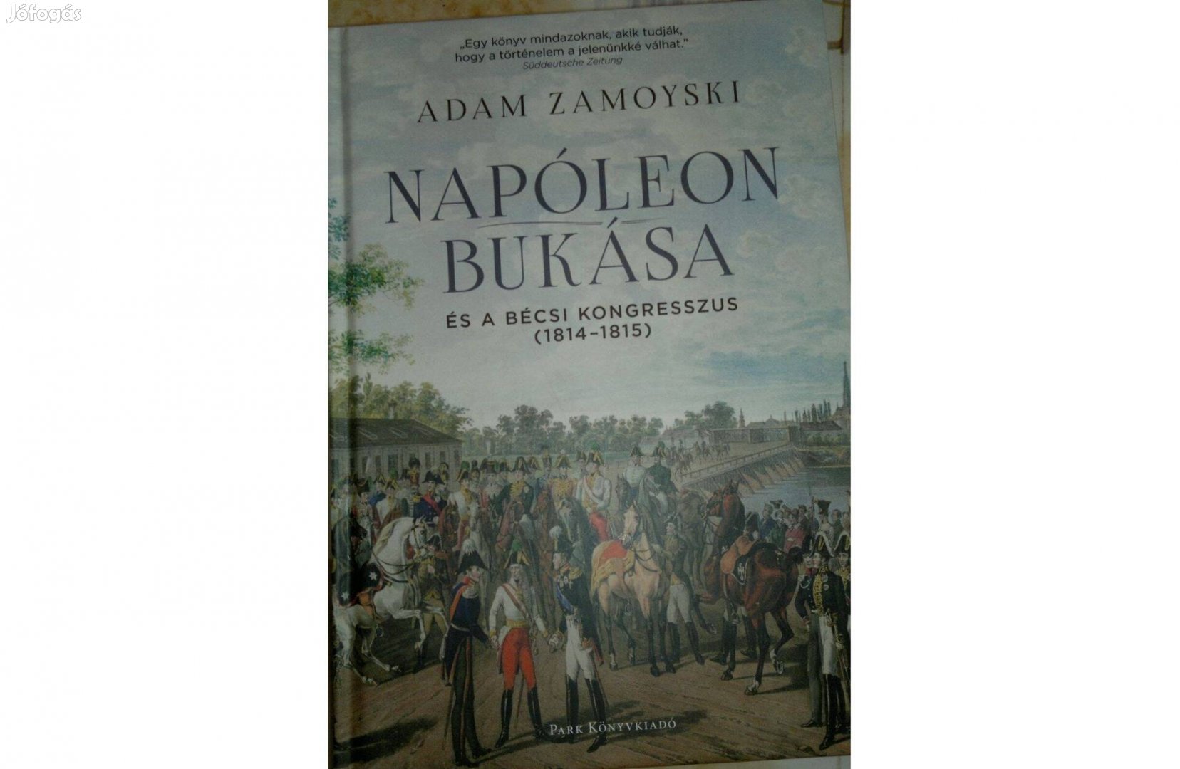 Napóleon bukása és a bécsi kongresszus - (1814-1815)Adam Zamoyski :új