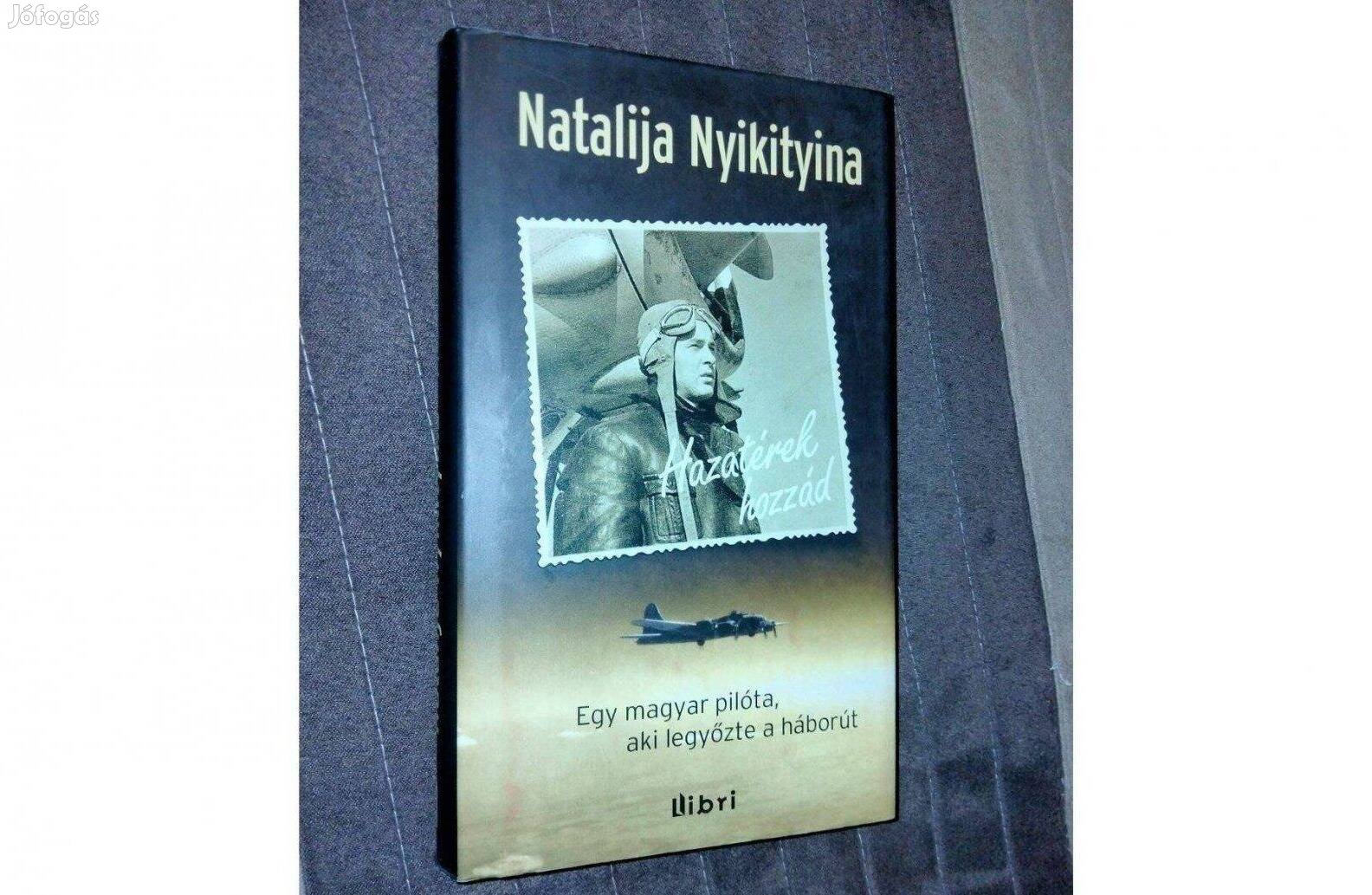 Natalija Nyikityina Hazatérek hozzád - Egy magyar pilóta, aki legyőzte