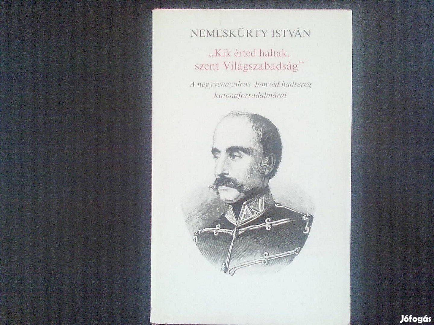 Nemeskürty István Kik érted haltak, szent Világszabadság!