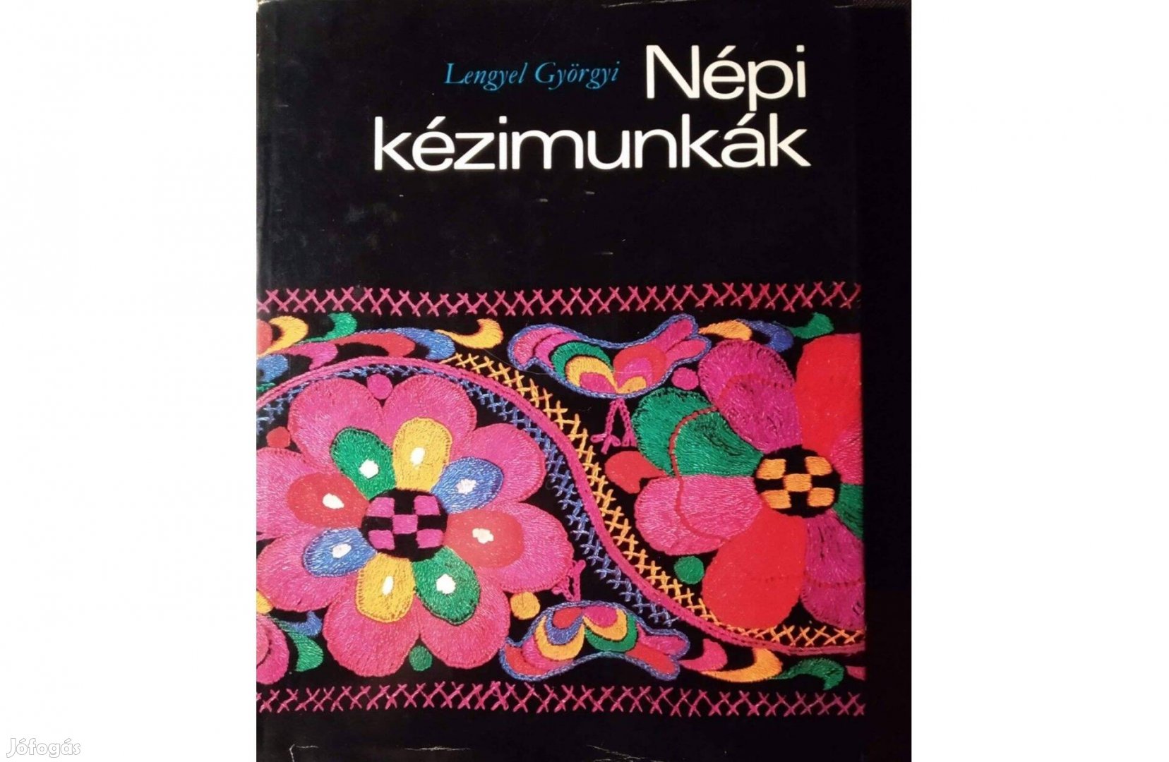 Népi kézimunkák Lengyel Györgyi Kossuth Kiadó, 1978 Köztudott, hogy a