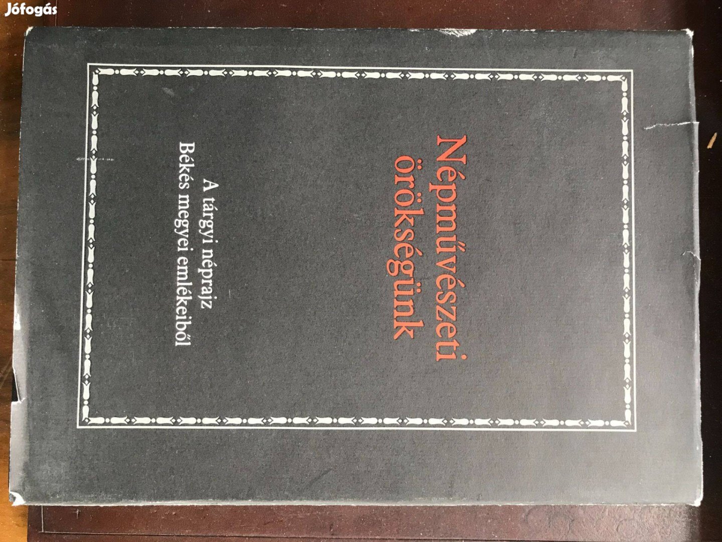 Népművészeti örökségünk-A tárgyi néprajz Békés megyei emlékeiből