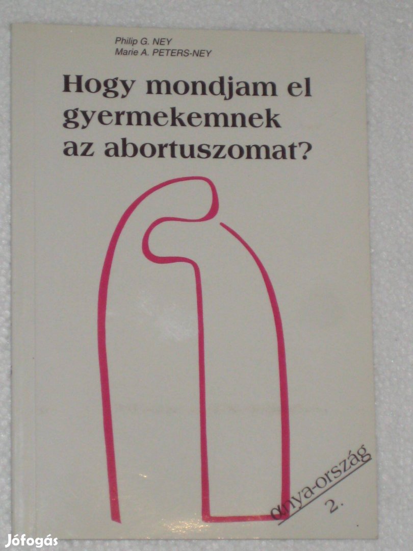 Ney - Peters Hogy mondjam el gyermekemnek az abortuszomat?