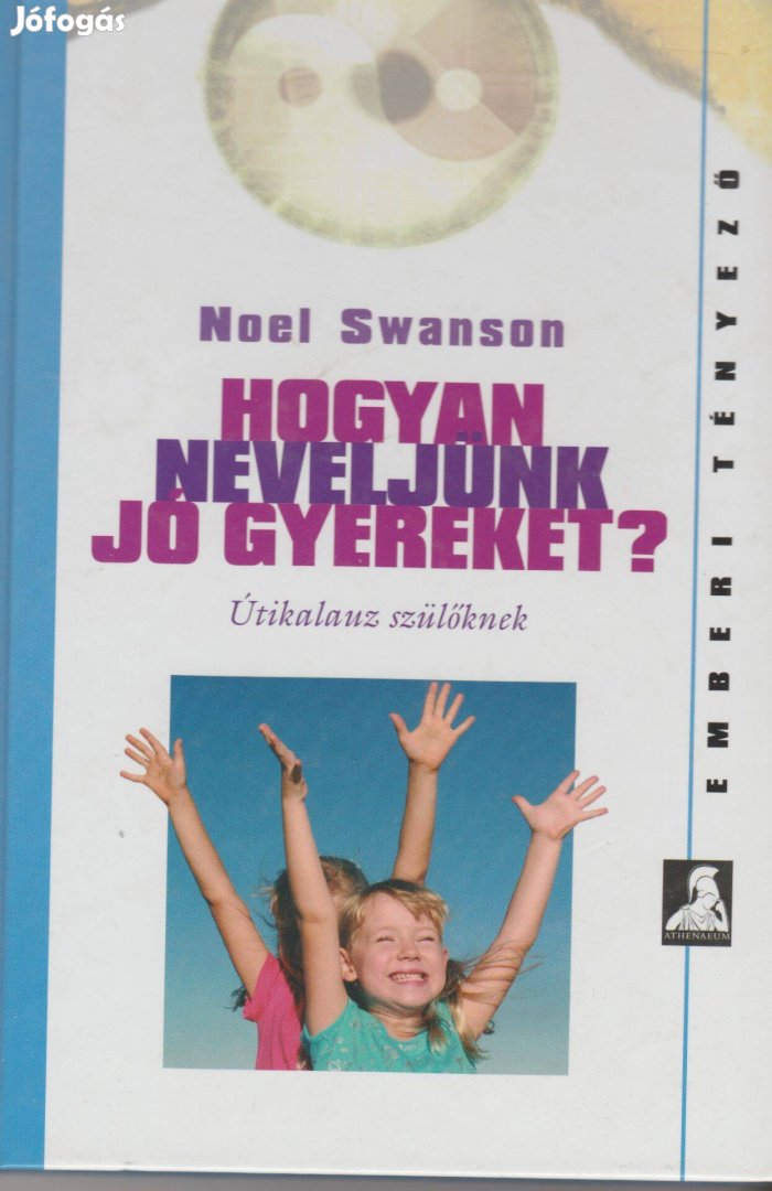 Noel Swanson: Hogyan neveljünk jó gyereket? - Útikalauz szülőknek