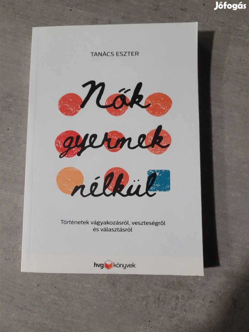 Nők gyermek nélkül - Történetek vágyakozásról, veszteségről és választ