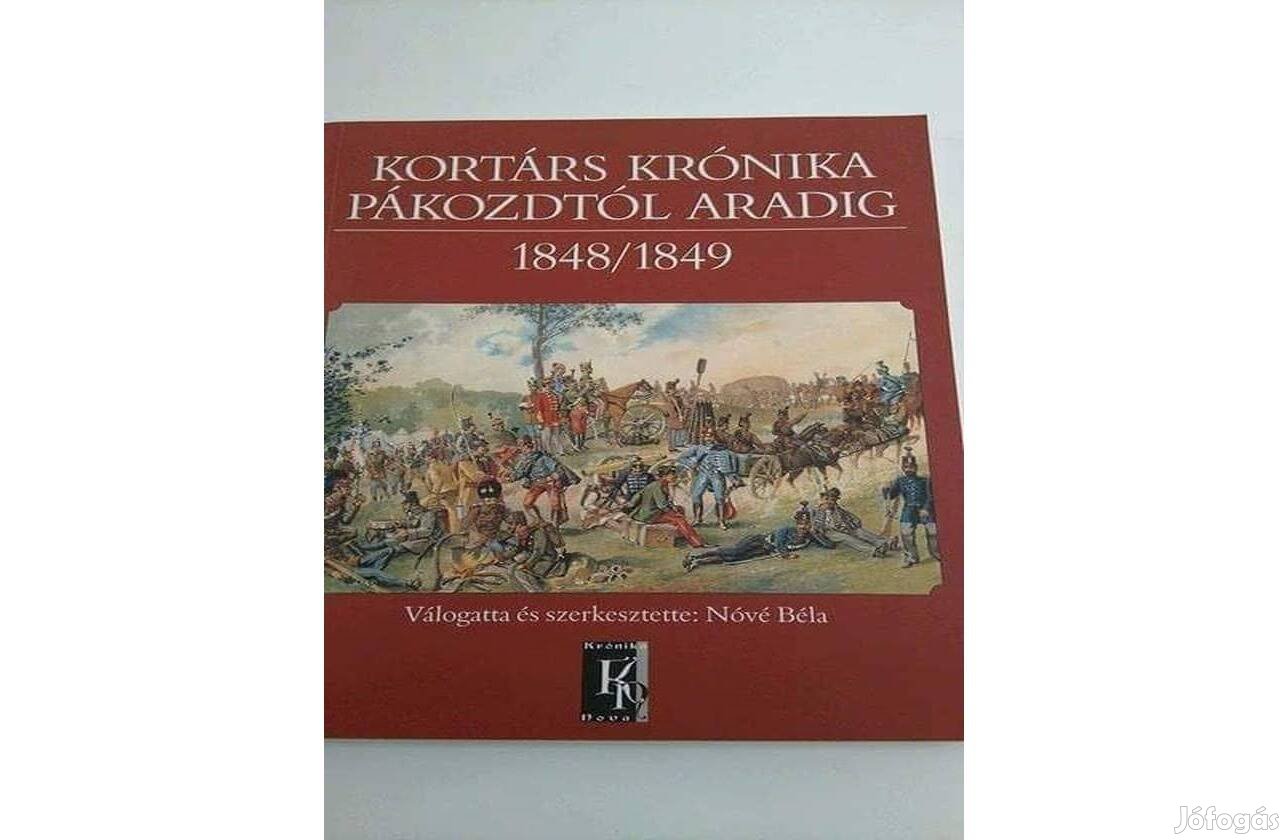 Nóvé Béla Kortárs krónika Pákozdtól Aradig 1848-1849 ajándékozható új