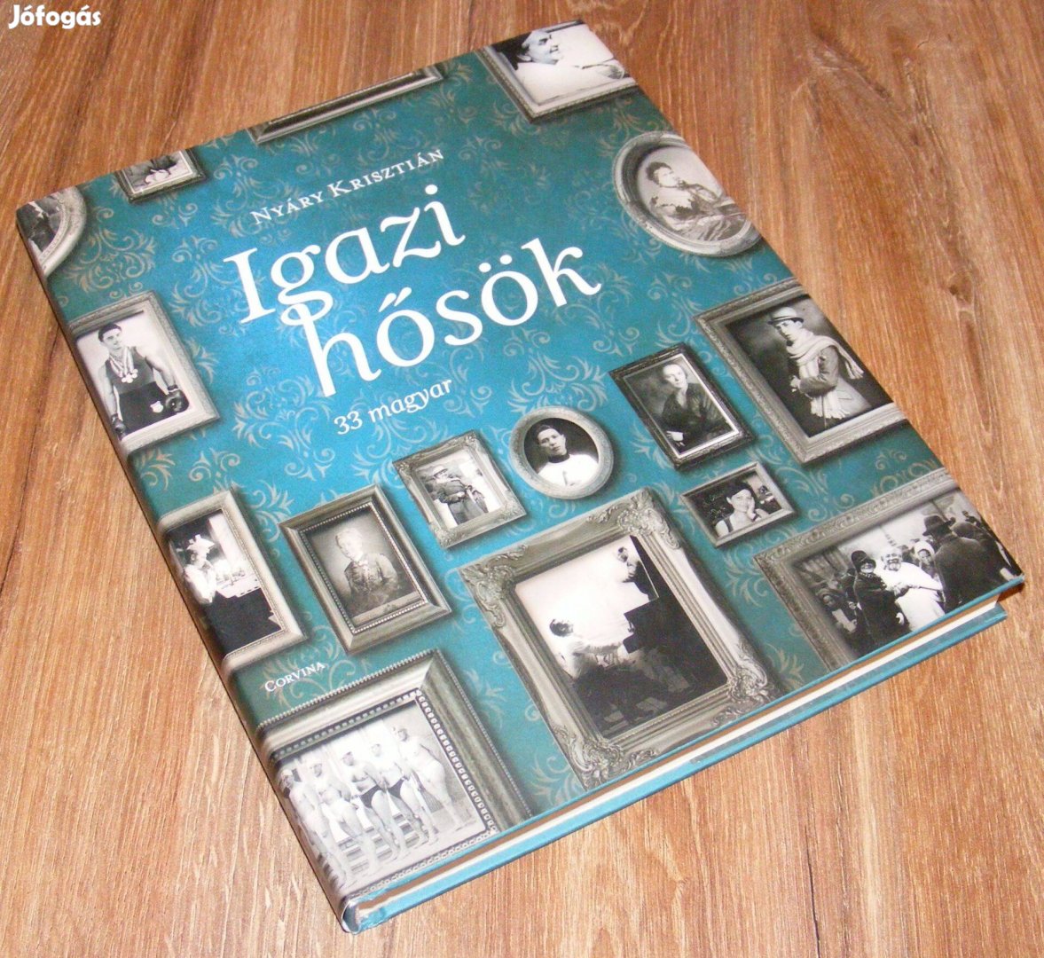 Nyáry Krisztián Igazi hősök - 33 magyar