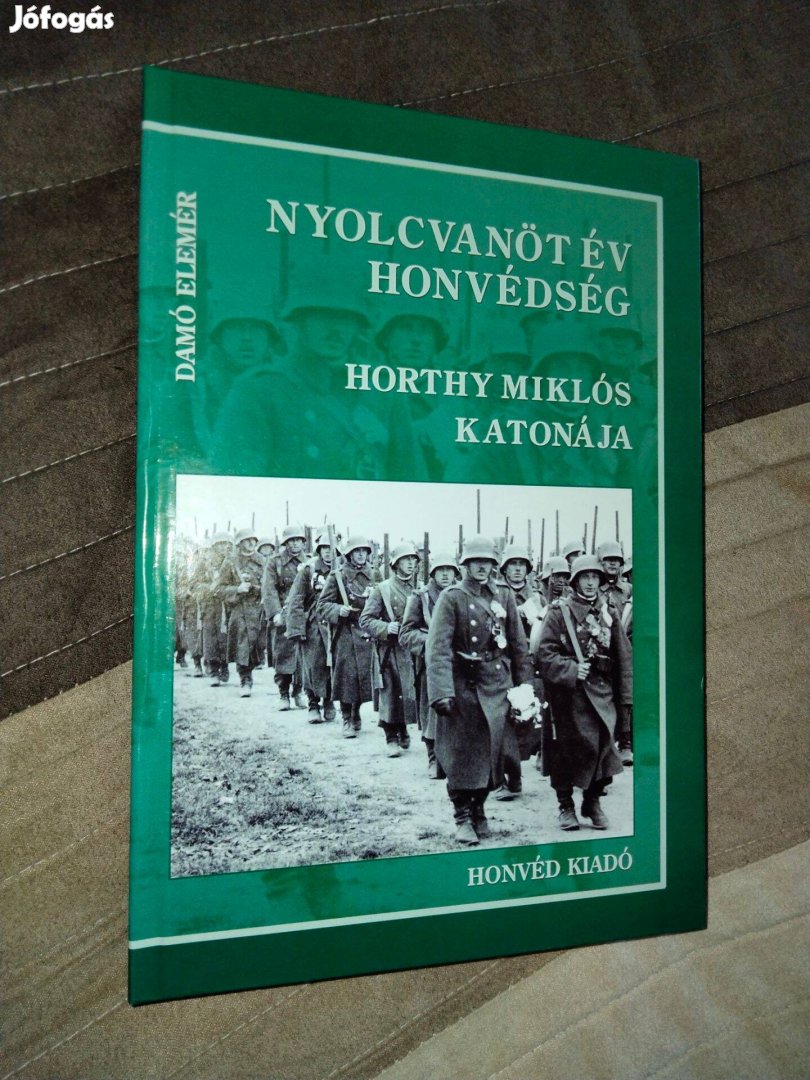 Nyolcvanöt év honvédség - Horthy Miklós katonája- dedikált