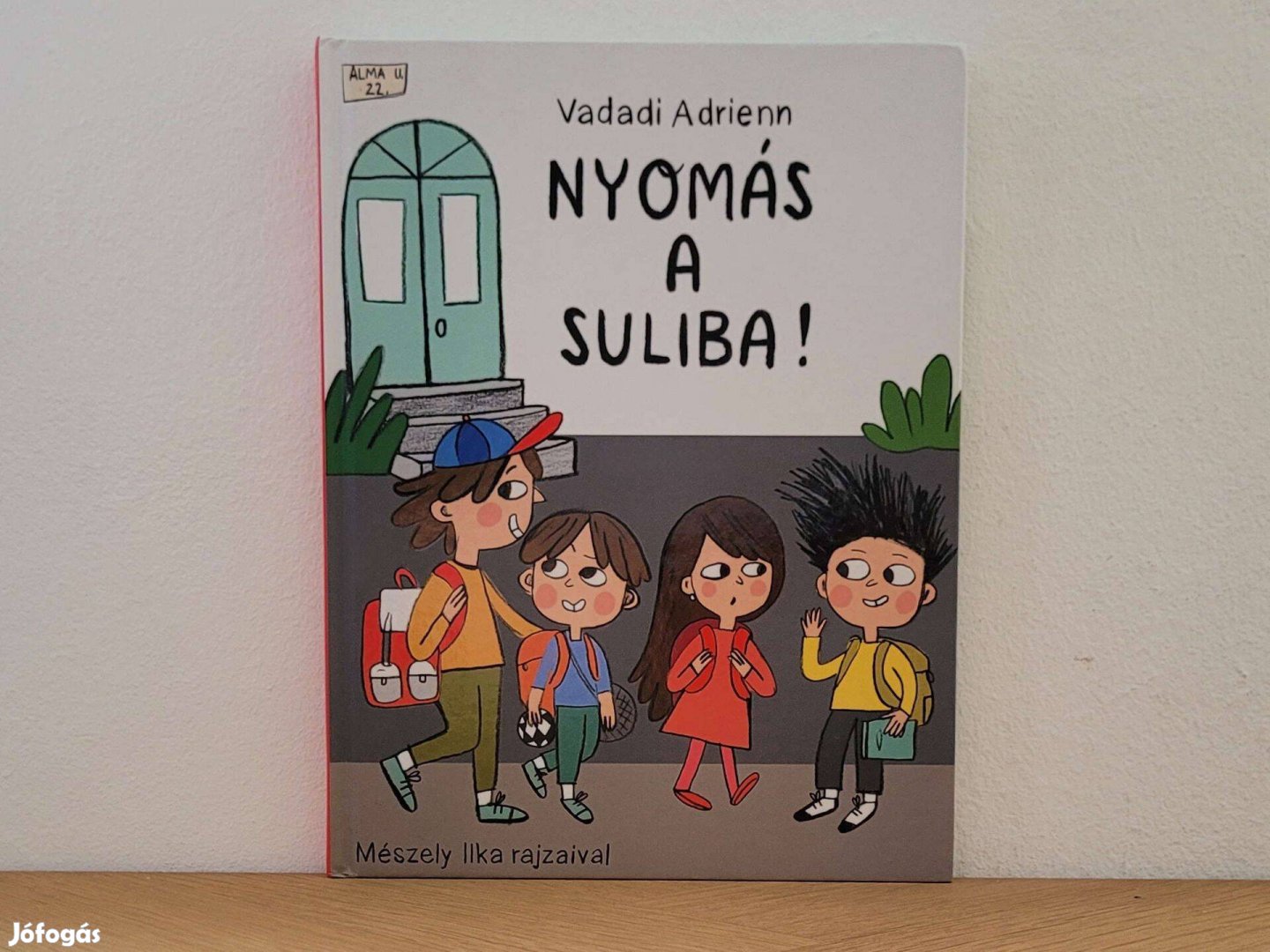 Nyomás a suliba! (Alma utca 22 2) - Vadadi Adrienn könyv eladó