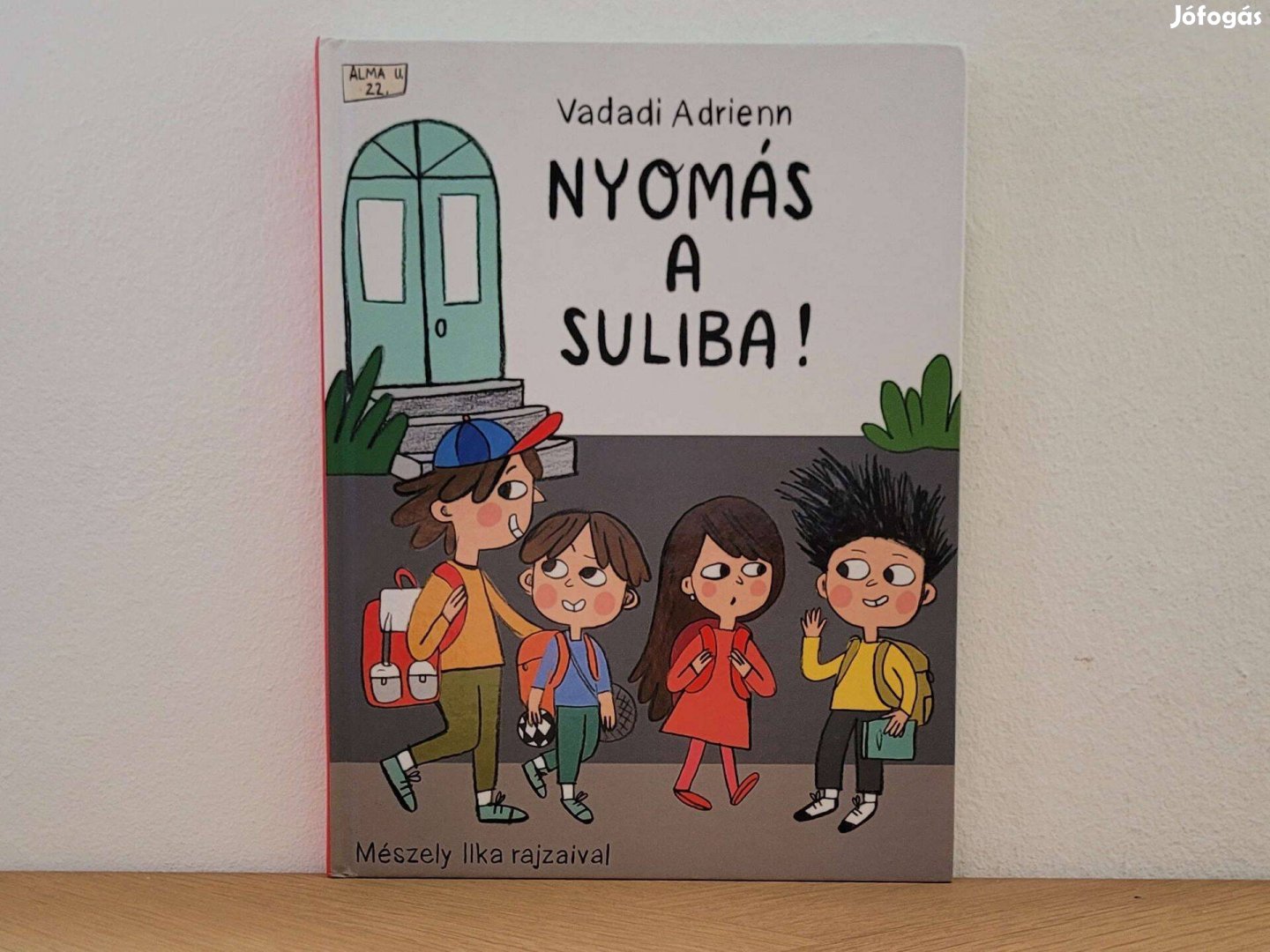 Nyomás a suliba! (Alma utca 22 2) - Vadadi Adrienn könyv eladó