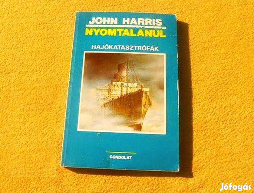 Nyomtalanul. Hajókatasztrófák - John Harris