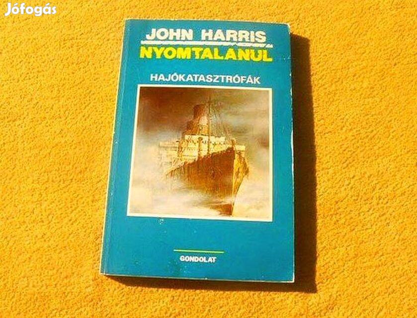 Nyomtalanul. Hajókatasztrófák - John Harris