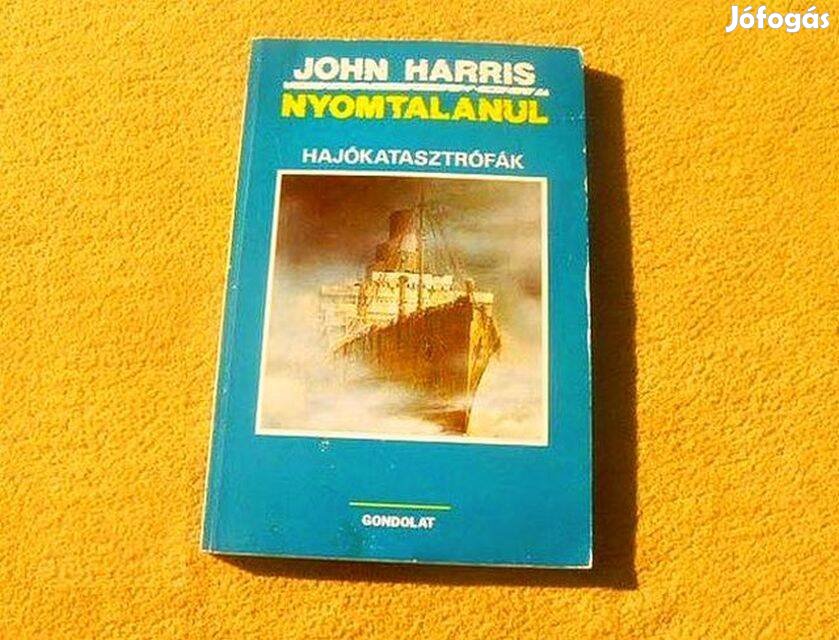 Nyomtalanul, Hajókatasztrófák - John Harris - Könyv