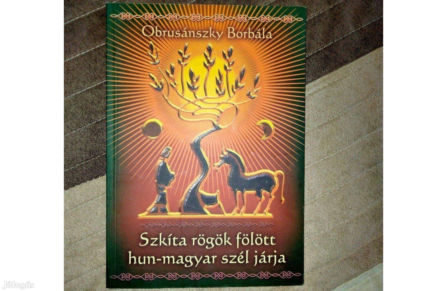 Obrusánszky Borbála . Szkíta rögök fölött hun-magyar szél