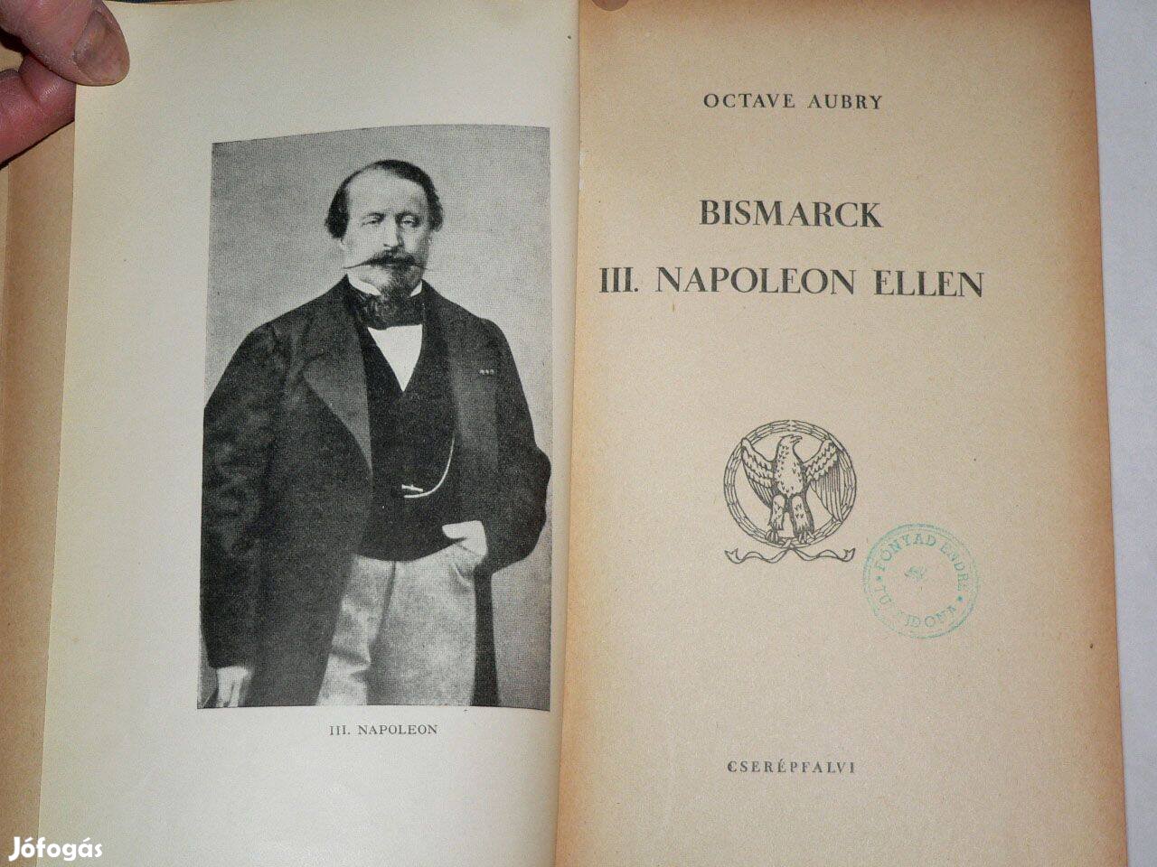 Octave Aubry Bismarck III. Napóleon ellen / Cserépfalvi Kiadó /könyv