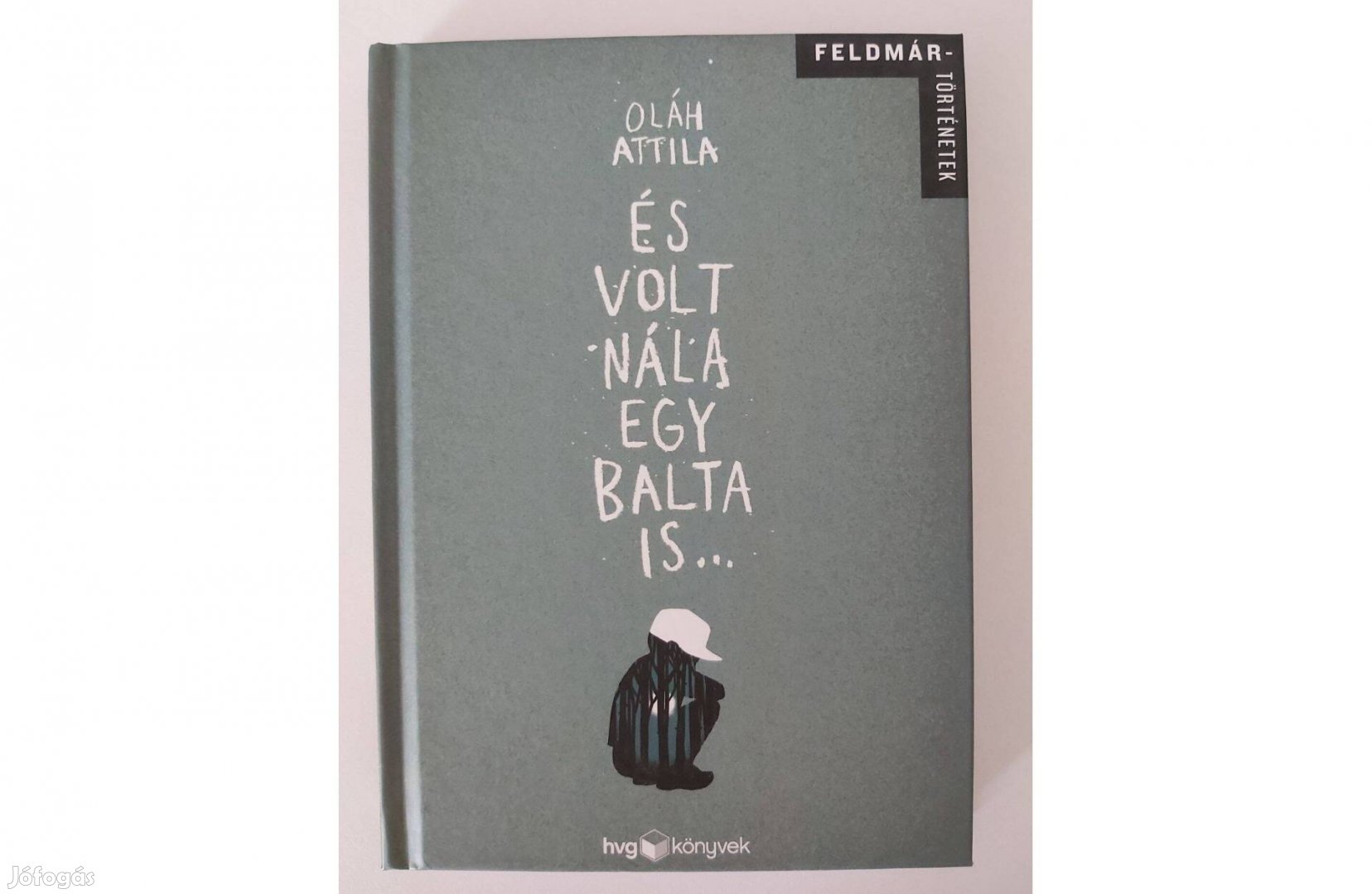 Oláh Attila: És volt nála egy balta is (Feldmár-történetek)