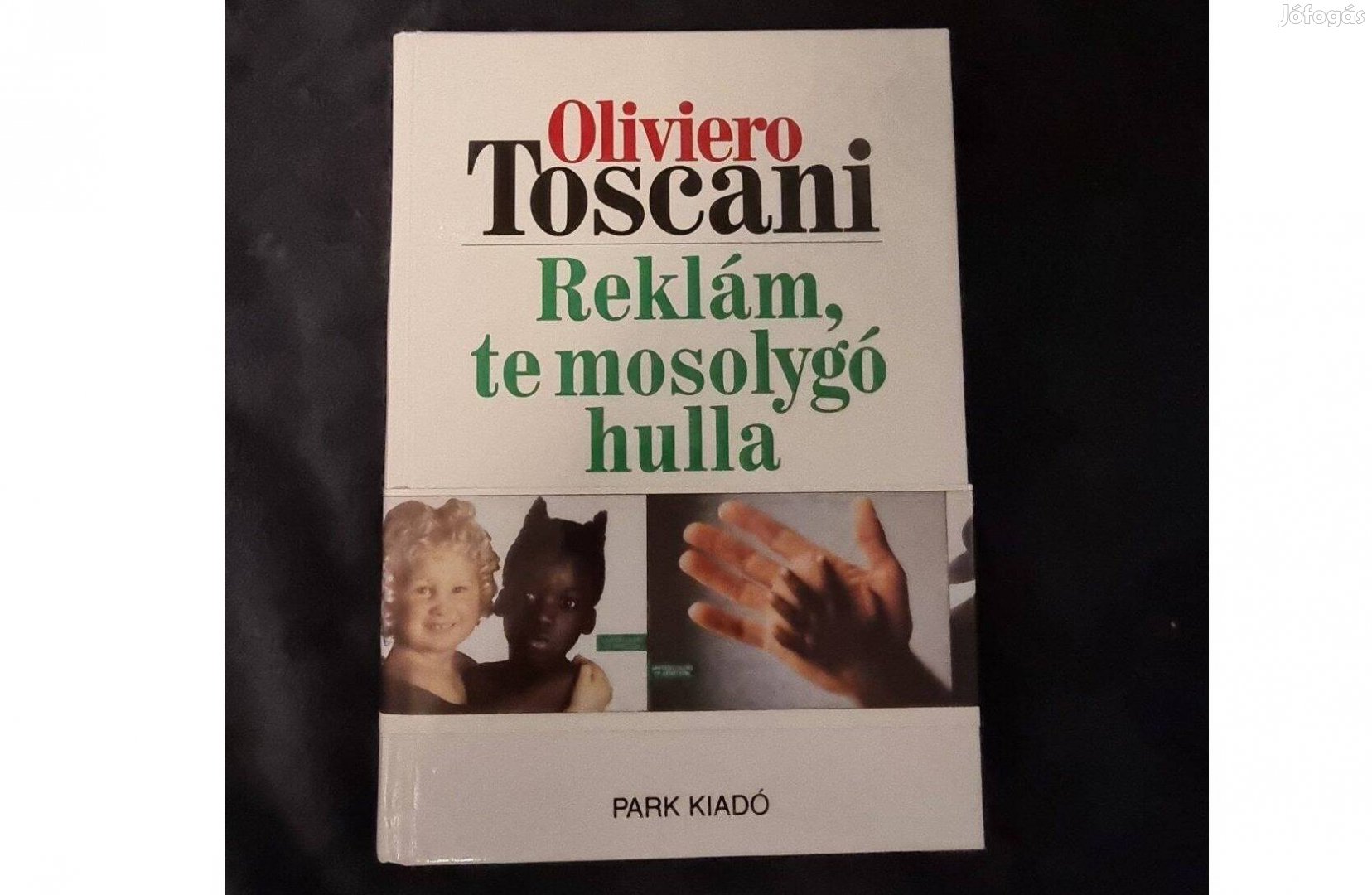 Oliviero Toscani: Reklám, te mosolygó hulla, Park Kiadó, 1999