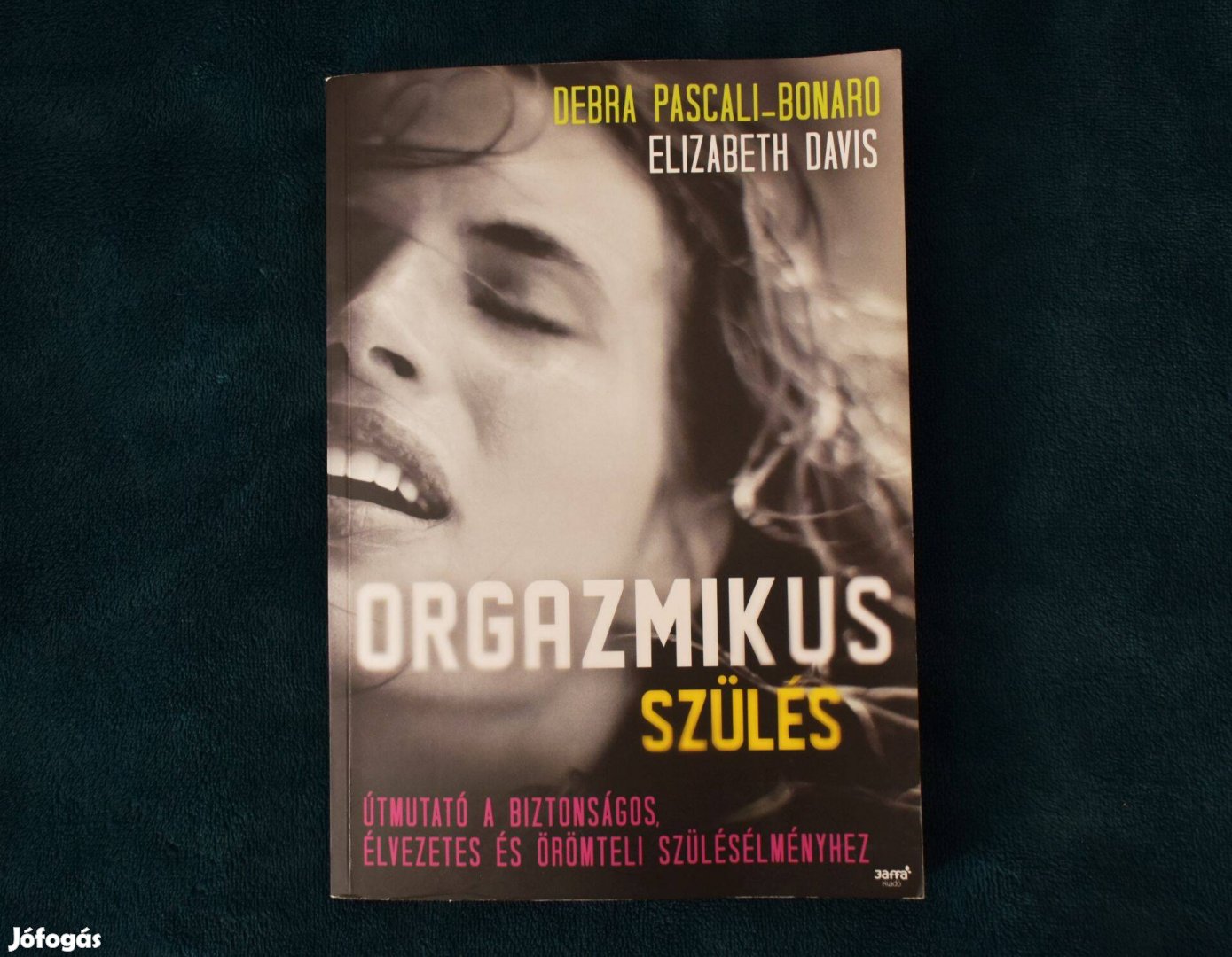 Orgazmikus szülés - Debra Pascali-Bonardo Elizabeth Davis Útmutató