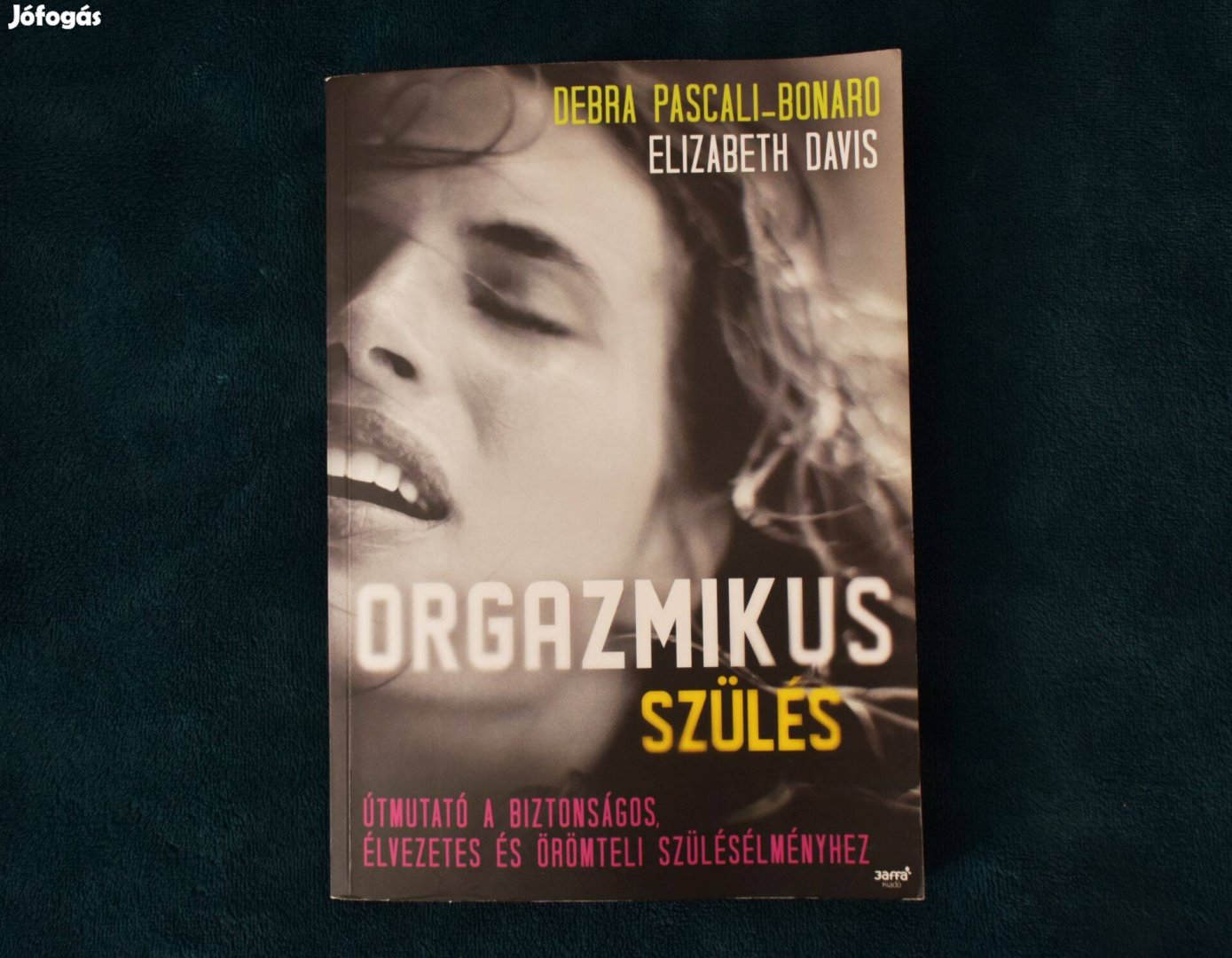 Orgazmikus szülés - Debra Pascali-Bonardo Elizabeth Davis Útmutató