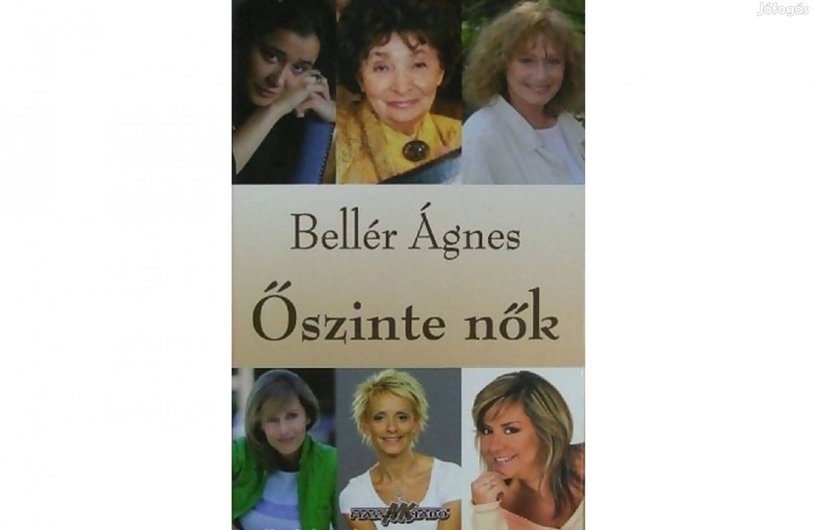 Őszinte nők - Bellér Ágnes könyve: Szabó Magda Vitray Tamás, stb