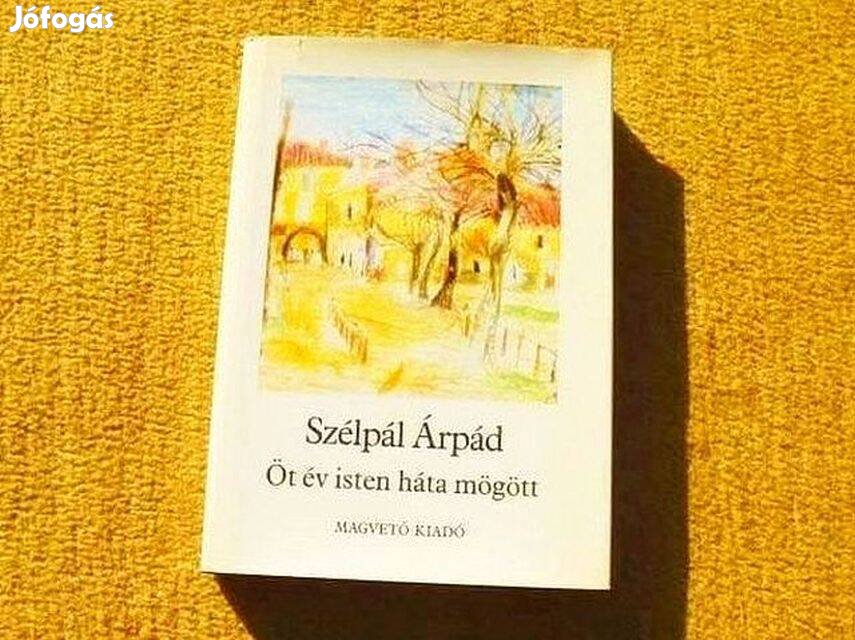 Öt év isten háta mögött - Szélpál Árpád