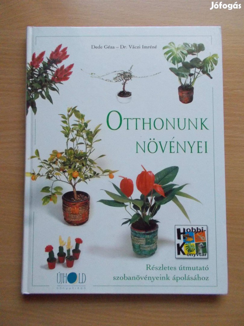 Otthonunk növényei Részletes útmutató szobanövényekhez, Dede Géza