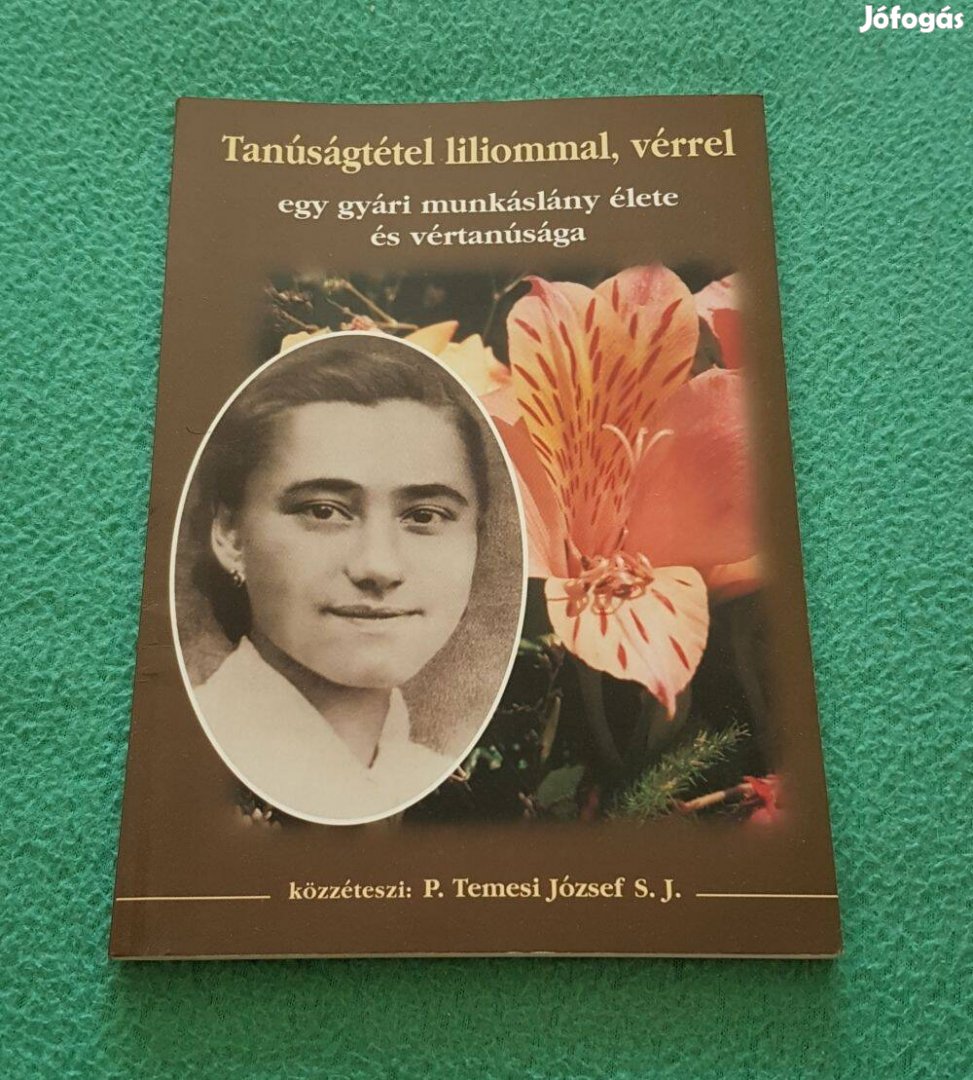 P. Temesi József S. J. - Tanúságtétel liliommal, vérrel könyv