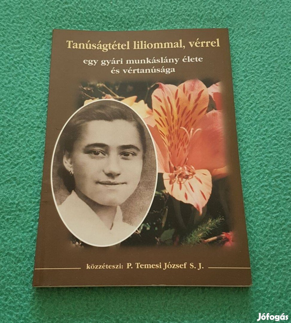 P. Temesi József S. J. - Tanúságtétel liliommal, vérrel könyv