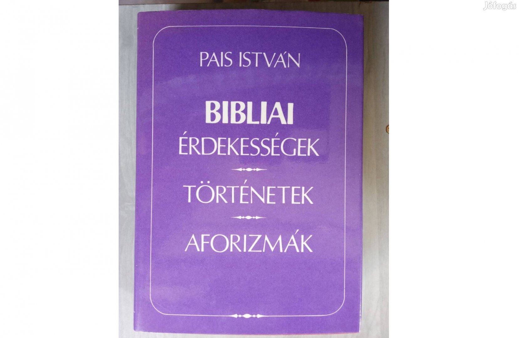 Pais István Bibliai érdekességek, történetek, aforizmák könyv