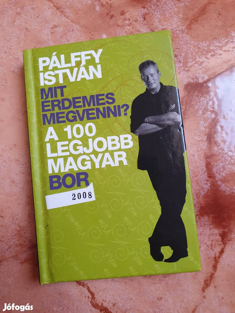 Pálffy István: A 100 legjobb magyar bor 2008