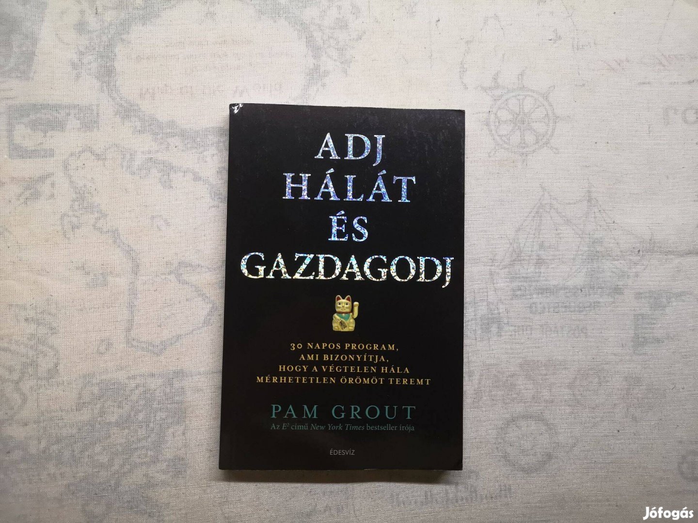 Pam Grout - Adj hálát és gazdagodj