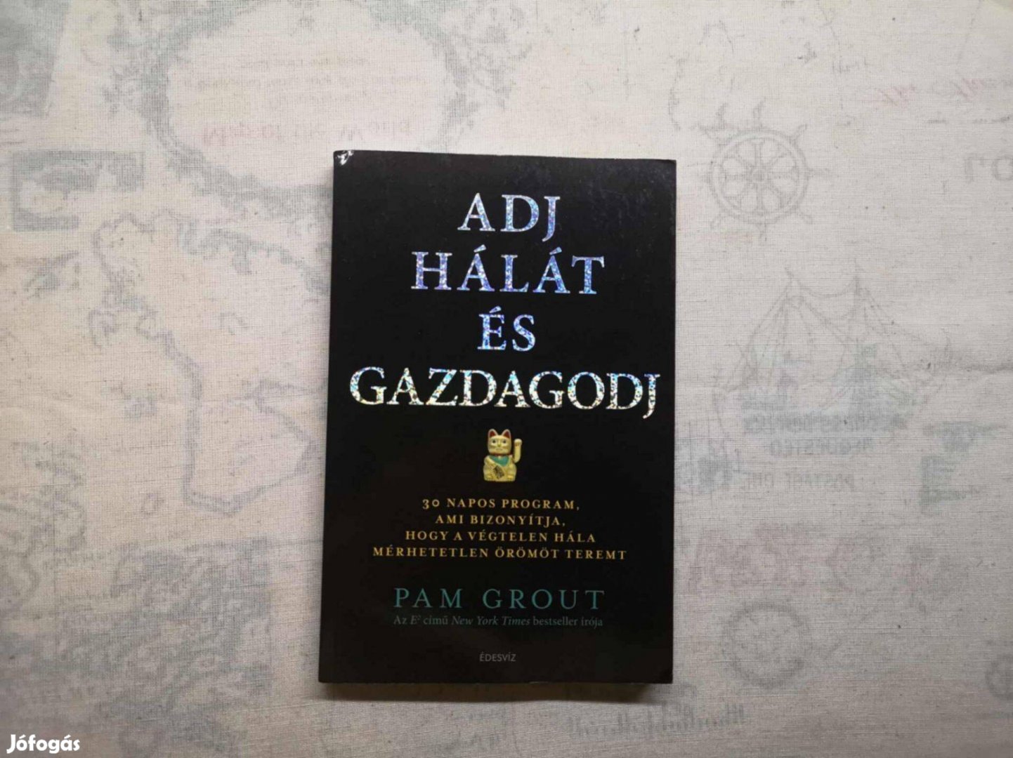 Pam Grout - Adj hálát és gazdagodj