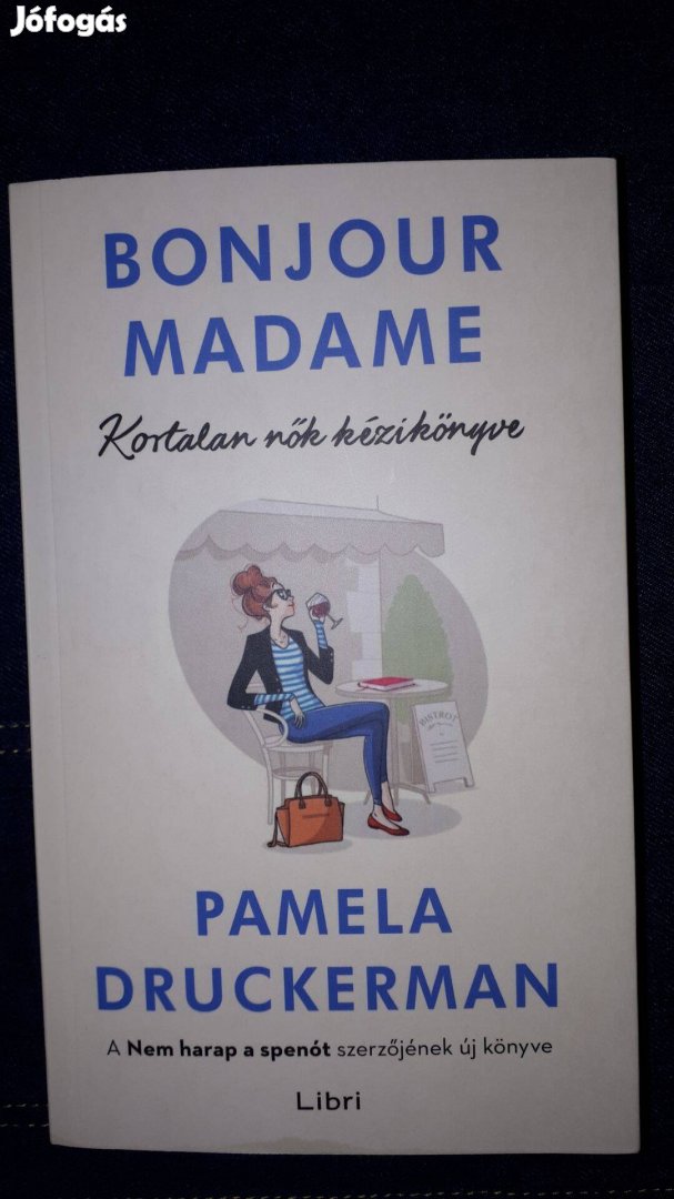 Pamela Druckerman : Bonjour Madame - Kortalan nők kézikönyve