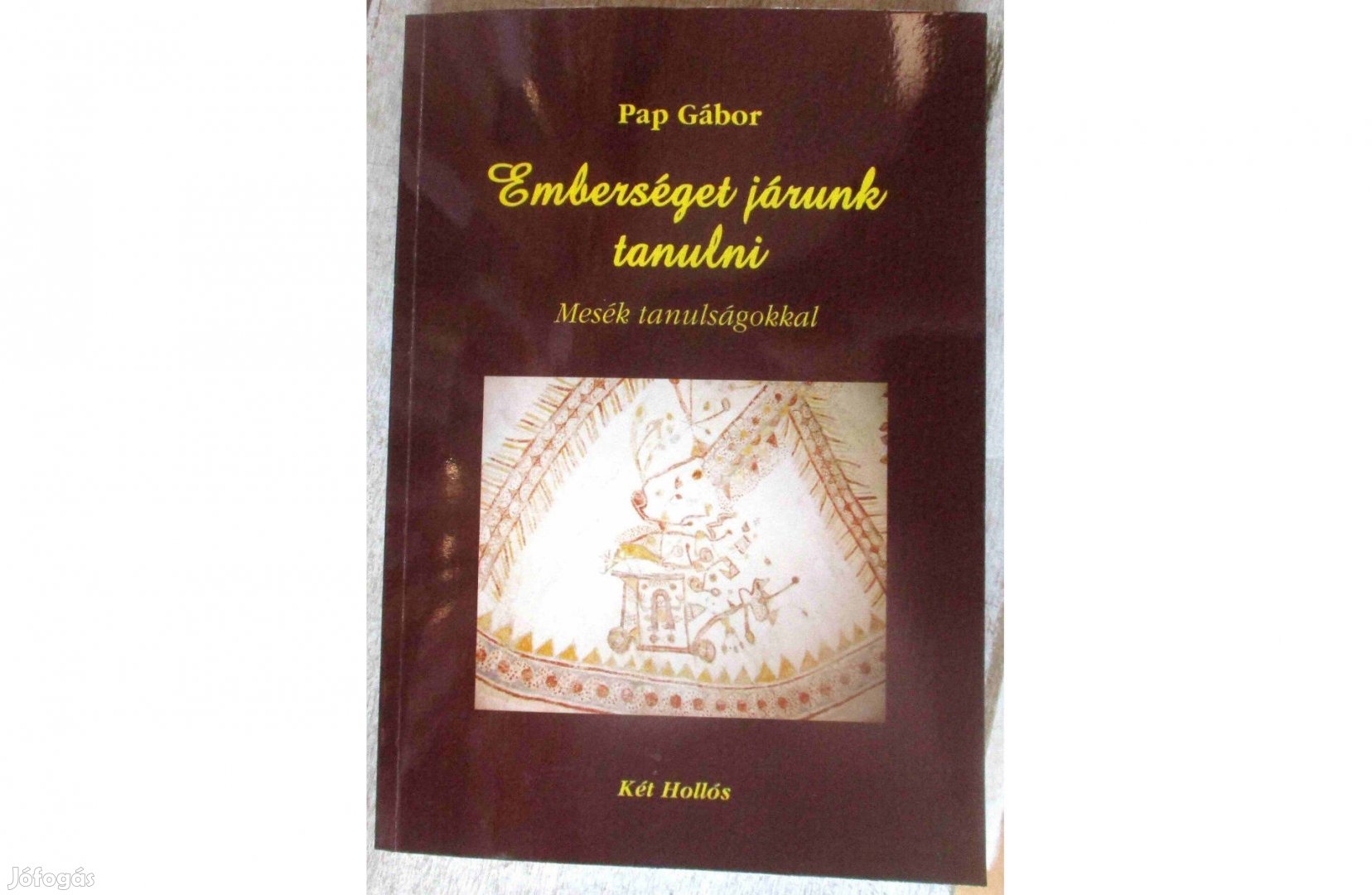 Pap Gábor: Emberséget járunk tanulni - Mesék tanulságokkal