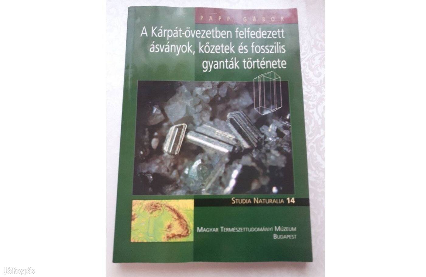 Papp Gábor A Kárpát-övezetben felfedezett ásványok, kőzetek és fosszil